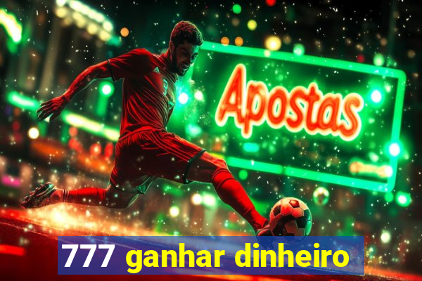 777 ganhar dinheiro